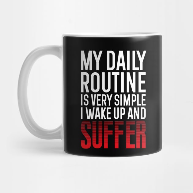 My daily routine is very simple, I wake up and suffer by Selma22Designs